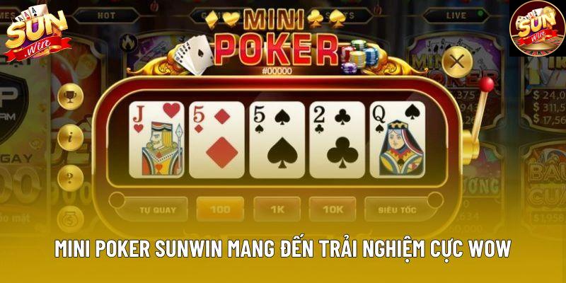 Mini Poker Sunwin mang đến trải nghiệm cực wow